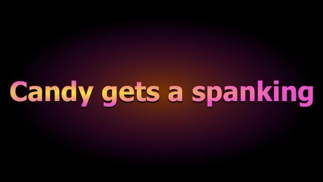 Candy gets a spanking