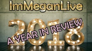 2018 A YEAR IN REVIEW - ImMeganLive