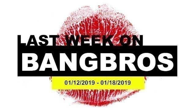 Videos That Appeared On BANGBROS From Jan 12th - Jan 18th, 2019!
